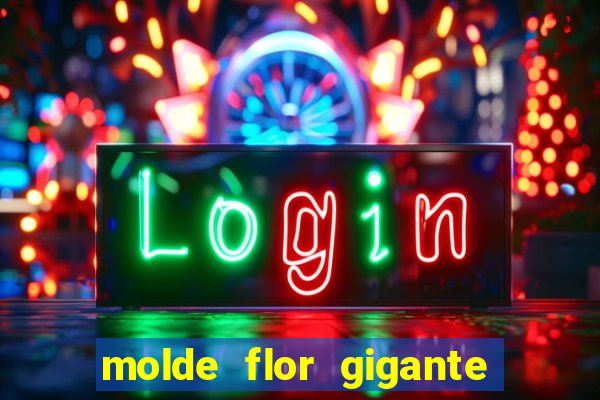 molde flor gigante de organza